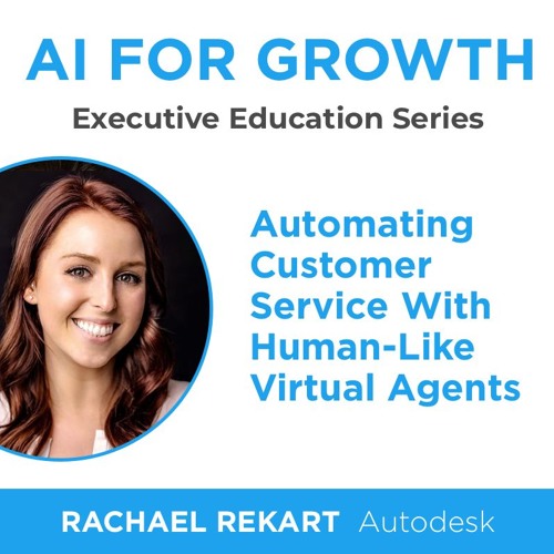 AI For Growth: Automating Customer Service With Human-Like Virtual Agents (Rachael Rekart, Autodesk)