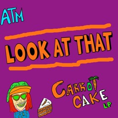 Look At That (ft. iMD, Alec King, BB The Jerk, Sam Zombee, Kupper) [Prod. by Carrot Cake]
