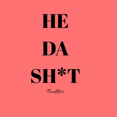 He Da Sh*t