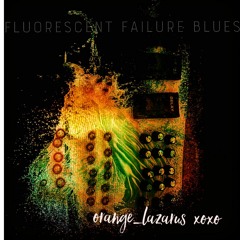 flourescent failure blues