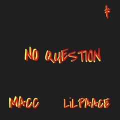 NO QUESTION ft. macc x lilpace