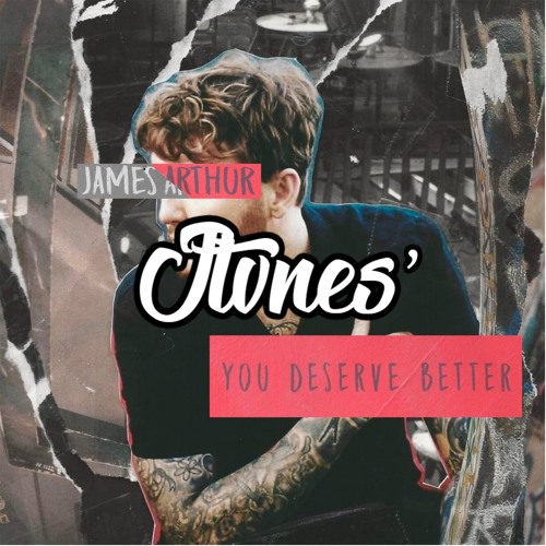 Stream James Arthur - You Deserve Better (JTVN3$ Remix) Future Bass by  XaiDzil Music | Listen online for free on SoundCloud