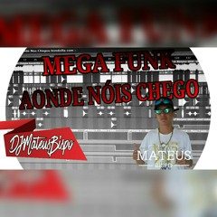MEGA AONDE NÓIS CHEGO - DJMATEUSBISPO.mp3