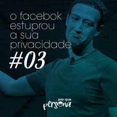 O Facebook Estuprou A Sua Privacidade - PQP #03