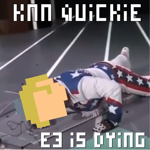 KNN Quickie: E3 Games Are Dying