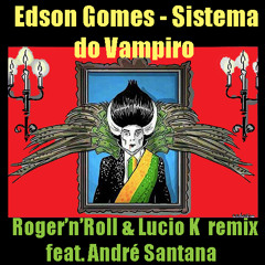 Sistema do Vampiro (Roger'n'Roll & Lucio K Remix feat. André Santana)
