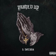 E-Dollar$ -Prayed Up