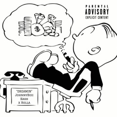 "Dreamin" JohnnyBoii Kash x Rolla