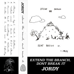 JORDY - EXTEND THE BRANCH, DON'T BREAK IT