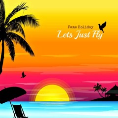 Fame Holiday - Let's Just Fly
