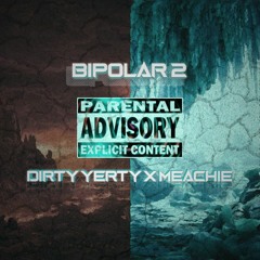 DIRTY YERTY x MEACHIE - BIPOLAR 2