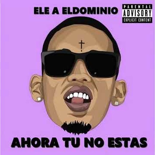 Ele A El Dominio - Ahora Que Tu No Estás (Preview)