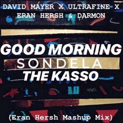 David Mayer X Ultrafine, Eran Hersh & Darmon - Good Morning Sondela The Kasso(Eran Hersh Mashup Mix)