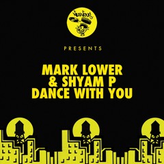 Mark Lower & Shyam P - Dance With You (OUT NOW)
