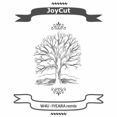 JoyCut - W4U (IYEARA Remix)