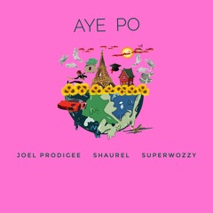 Aye Po [Joel Prodigee X Superwozzy X Shaurel]