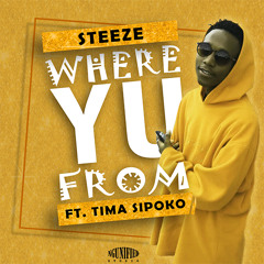 Steeze - Where Yu From ft. Tima Sipoko
