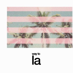 WAY TO LA