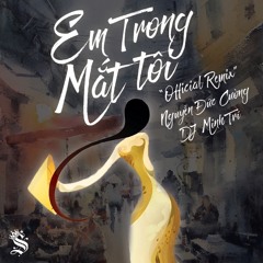 EM TRONG MẮT TÔI - DJ MINH TRI REMIX