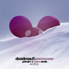 Deadmau5 - Snowcone (Primal V x Triplex Remix) [Free DL]