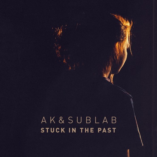 AK & Sublab - Stuck In The Past
