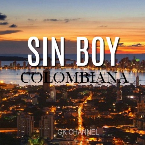 Stream Sin Boy - Colombiana by gk2004 | Listen online for free on SoundCloud