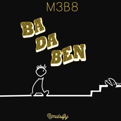 M3B8 - BA DA BEN