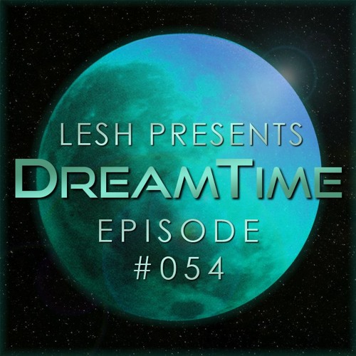 ♫ DreamTime Episode #054