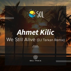 Ahmet Kilic - We Still Alive  (DJ Tarkan Remix)