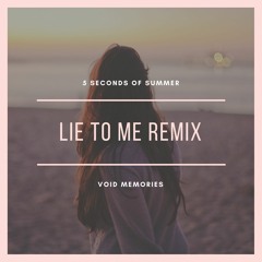 5 Seconds Of Summer - Lie To Me (VOID MEMORIES REMIX)