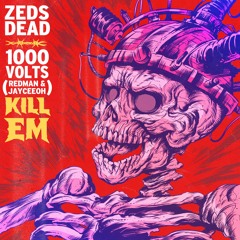 Zeds Dead & 1000volts (Redman & Jayceeoh) - Kill Em