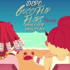 Gucci Flip Flops REMIX  DEPE Feat. DRUG TEOMA,DRUG VALTY
