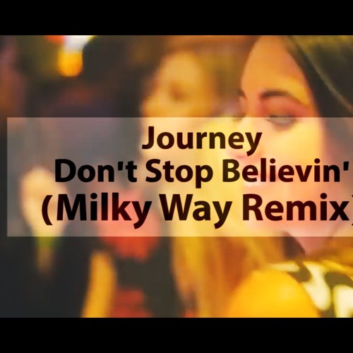 Stream Journey Don T Stop Believin Milky Way Remix By Milky Way Pl Stream Journey Don T Stop Believin Milky Way Remix By Milky Way Pl