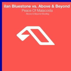 ilan Bluestone vs. Above & Beyond - Peace Of Malacosta (Above & Beyond Bootleg)
