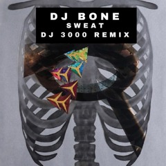 DJ Bone  - Sweat (DJ 3000 Remix) *Free Download