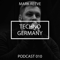 Mark Reeve - Techno Germany Podcast 010