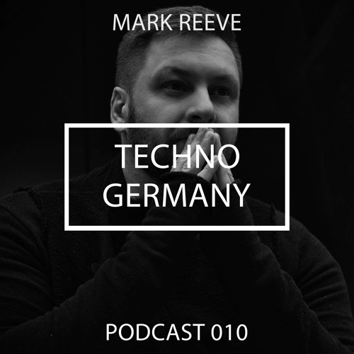 Mark Reeve - Techno Germany Podcast 010