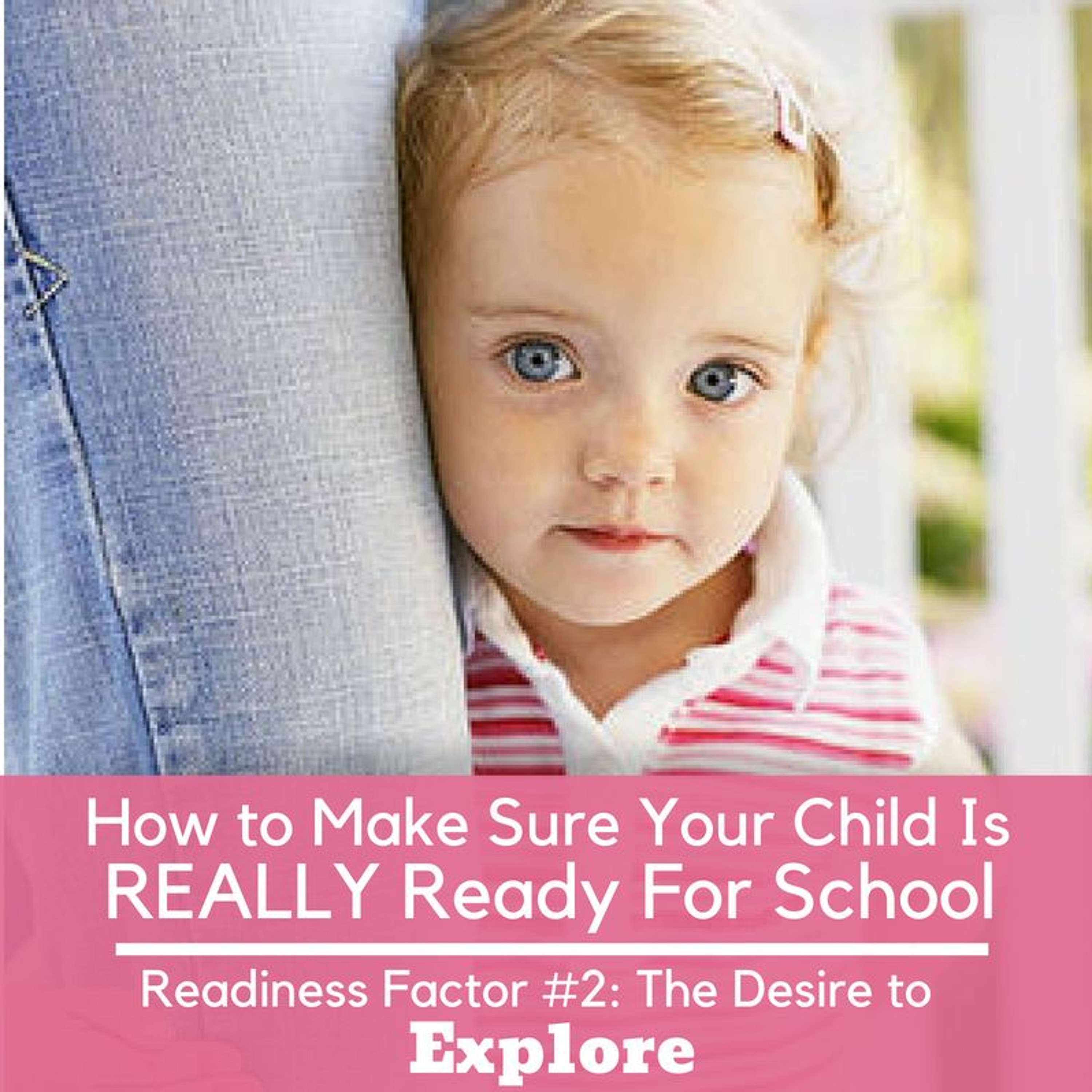 How to Make Sure Your Child is REALLY Ready For School Readiness Factor #2: The Desire To Explore