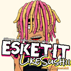 #EsketitLikeSushii [@Lilpump Eketit Re-Sauce] Prod.by: @Roscoesushii