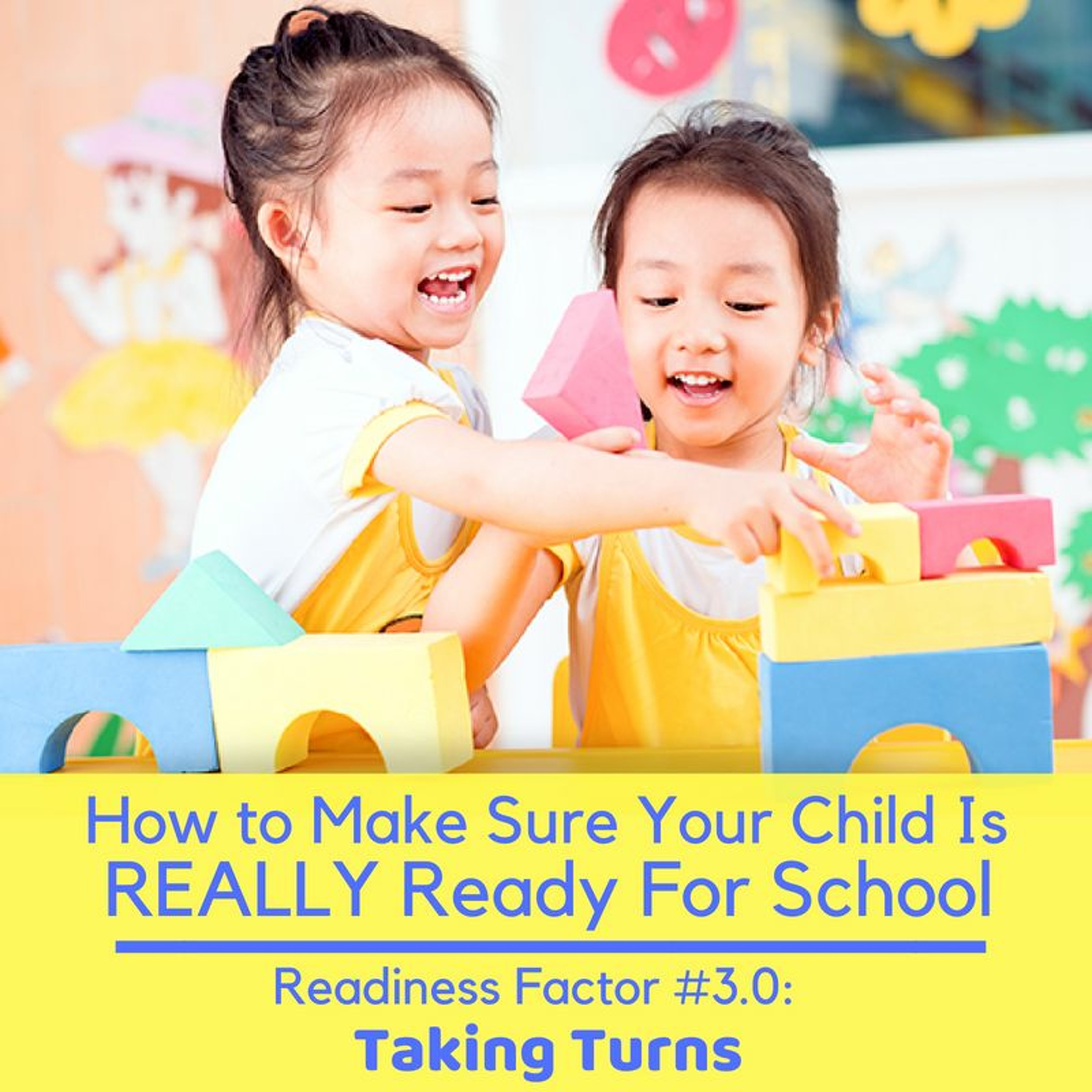 How to Make Sure Your Child is REALLY Ready For School Readiness Factor #3.1: Taking Turns