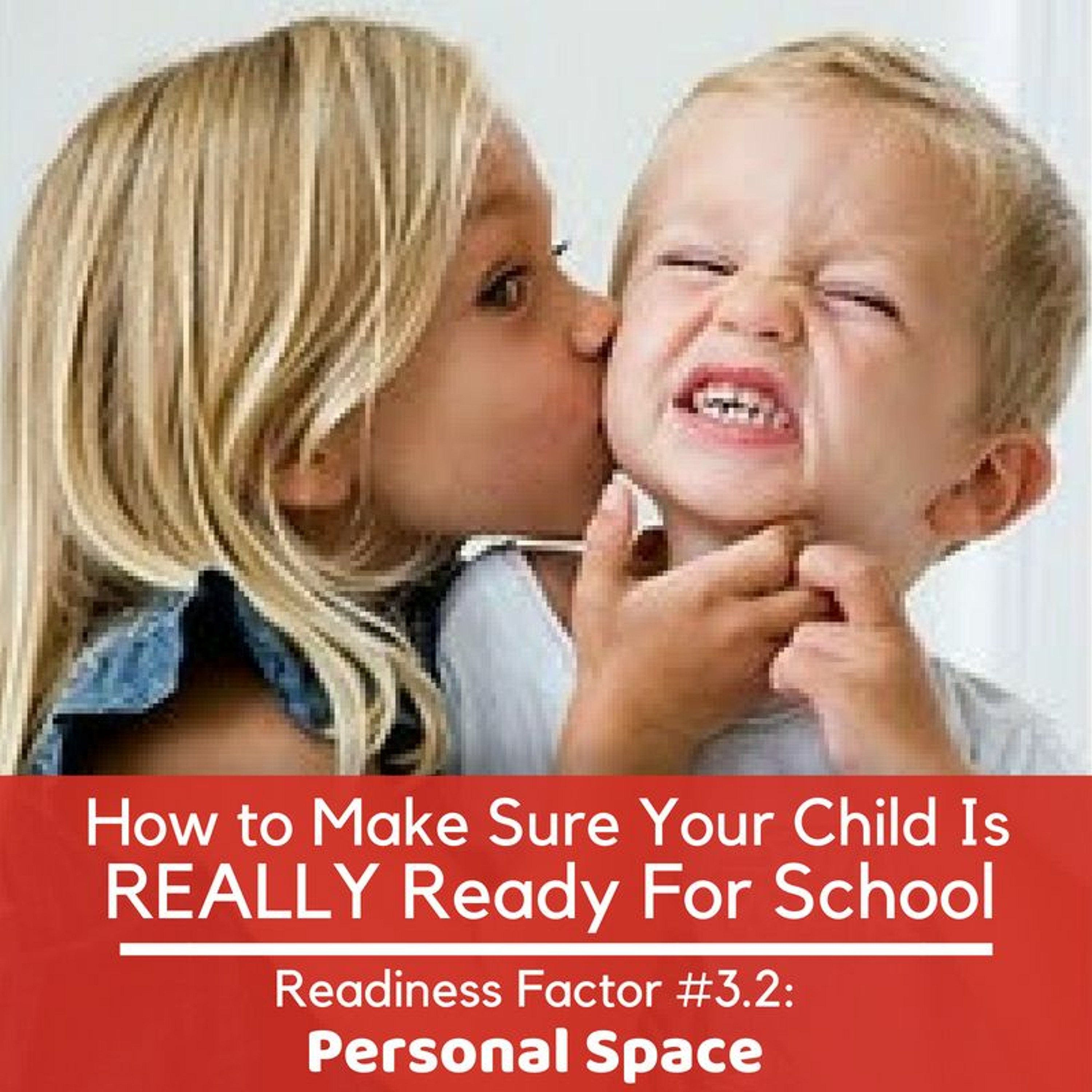 Is Your Child REALLY Ready For School Readiness Factor #3.2: Social Awareness - Personal Space