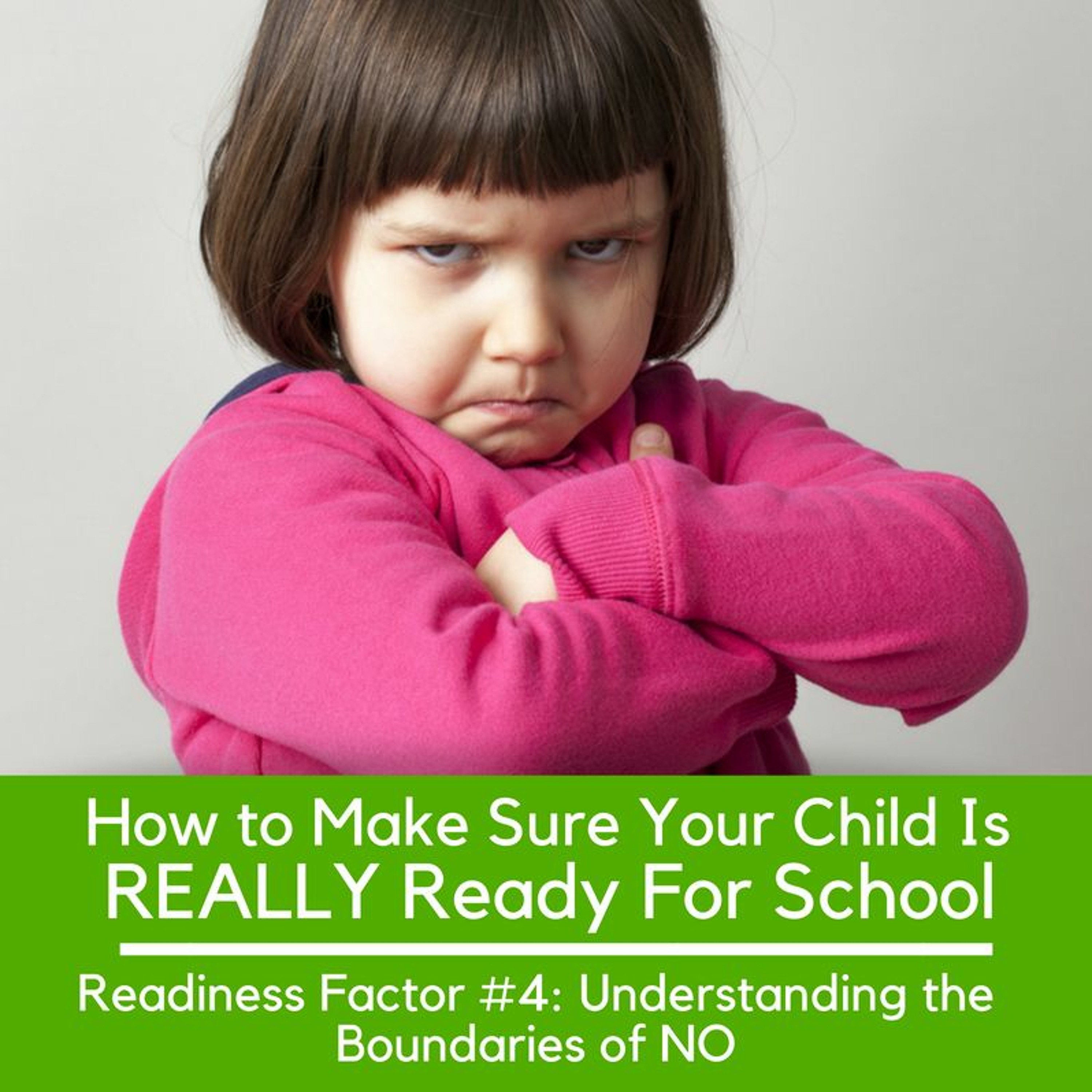 Is Your Child REALLY Ready For School Readiness Factor #4 - Understanding The Boundaries Of NO