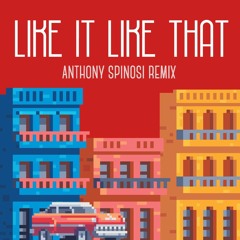 Like It Like That (Anthony Spinosi Remix)