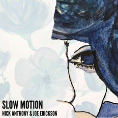 Slow Motion (w/ Joe Erickson)