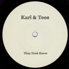 Karl & Tees - They Dont Know