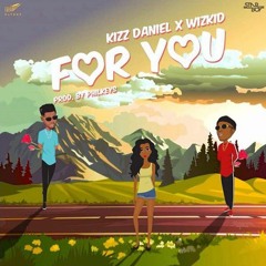 Kizz Daniel x Wizkid – For You (prod. Philkeyz)