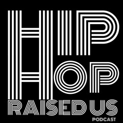 Hip Hop Raised Raised Us - Episode 40 Get The Strap