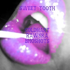 Sweet Tooth Ft. Coldhart x Rawska