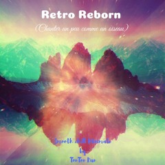 Retro Reborn/Chanter Un Peu Comme Un Oiseau (135bpm) Smooth Chill Minimal By TonTon Run