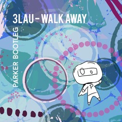 3lau - Walk Away (Parker Bootleg)